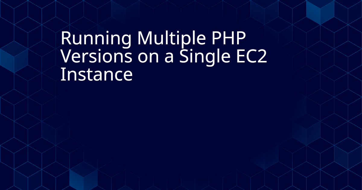 Running Multiple PHP Versions on a Single EC2 Instance — Moisis